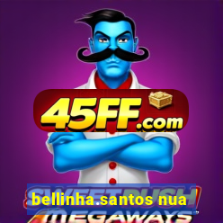 bellinha.santos nua